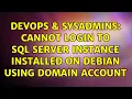 DevOps SysAdmins Cannot login to SQL Server instance installed on Debian using domain account