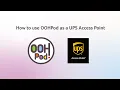 How Do I Use OOHPod as a UPS Access Point
