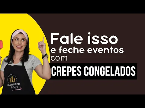 Com esses 03 argumentos pro seu cliente você conquista eventos com crepes congelados