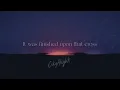 It Was Finished Upon That Cross (Official Lyric Video) - CityAlight