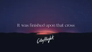 it was finished upon that cross official lyric video cityalight