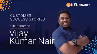 Success story of IIFL Finance's customer Mr. Vijay Kumar Nair | IIFL Finance