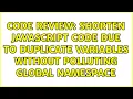Code Review Shorten JavaScript Code due to duplicate variables without polluting global namespace
