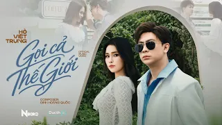 Gọi Cả Thế Giới | Hồ Việt Trung (Official Video)
