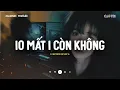 Download Lagu Từng Có Tình Yêu Trong Anh Vẹn Mười ♬ 10 Mất 1 Còn Không | Mixtape Nhạc Lofi Chill CaoTri Buồn