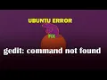 UBUNTU FIX gedit command not found