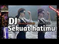 Download Lagu DJ SEKUAT HATIMU ( LAST CHILD ) REMIX FULL BAND || CAMPURAN 🔥