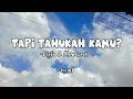 TAPI TAHUKAH KAMU || DIGTA \u0026 KAMASEAN  (Lirik)