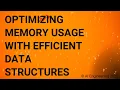Optimizing Memory Usage with Efficient Data Structures
