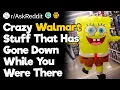 Crazy Walmart Stuff That Has Gone Down While You Were There