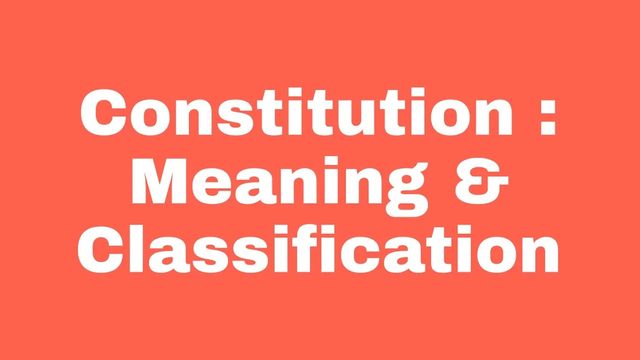 Constitution : Meaning & Classification