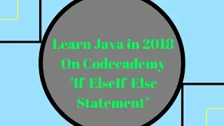 Learn Java in 2018 If-ElseIf-Else Statement Learn Java on Codecademy