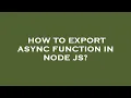 How to export async function in node js
