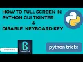 How to full screen in python GUI tkinter and Disable key in python