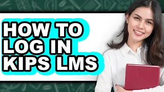 How to Log in Kips Lms - Step by Step
