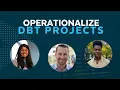 LIVE Deep Dive into Operationizing dbt Projects