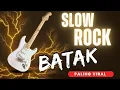 LAGU BATAK SLOW ROCK TERBAIK DAN VIRALL,, #bataksong #samosir #toba #siantarman  #asahan #mandailing