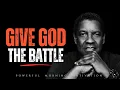 Lagu When You CAN'T FIGHT ANYMORE, GIVE GOD THE BATTLE, Motivational Speech Inspired By Denzel Washington