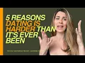 5 Reasons Dating Is Harder Than It s Ever Been