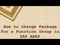 How to Change Package of Function Group in SAP ABAP SE03