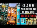 The Most Colorful Neighborhood of Istanbul BALAT FENER