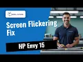 Screen flickering on your HP Envy 15 Here s how we fix it