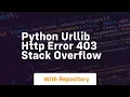 python Urllib HTTP Error 403 Stack Overflow