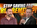 Elon Musk Says Stop Saving for Retirement Good Advice