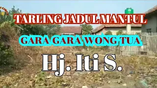 Download Tarling Jadul Mantul ‼️GARA GARA WONG TUA. Hj. Iti S. MP3