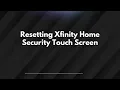 Resetting Xfinity Home Security Touch Screen