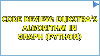 Code Review Dijkstra s algorithm in graph Python