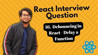 React Interview Questions - Debouncing in React Delay a Function in JavaScript
