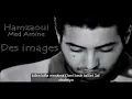 Hamzaoui Med Amine : Des Images lyrics (paroles)