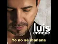 Luis Enrique - Yo No Se Manana HQ & [1080p HD]
