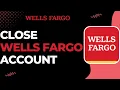 How to Close a Wells Fargo Account