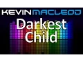 Kevin MacLeod: Darkest Child