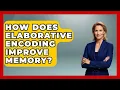 How Does Elaborative Encoding Improve Memory - Ultimate Study Hacks