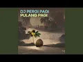 Download Lagu Dj Pergi Pagi Pulang Pagi