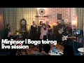 Lagu Minjinsor | Baga Toirog Live Session