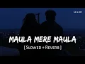 Download Lagu Maula Mere Maula (Slowed + Reverb) | Roop Kumar Rathod | Anwar | SR Lofi