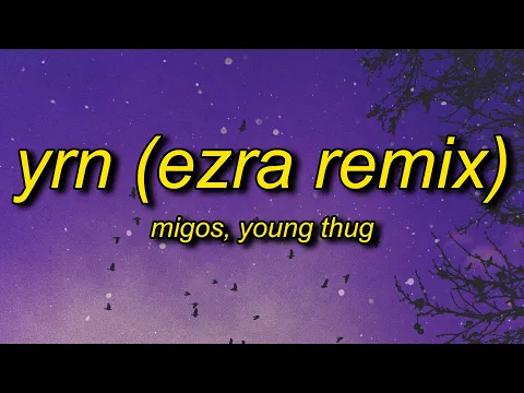 Download MP3 Migos ft. Young Thug - YRN (EZRA Remix) Lyrics | the vivi trend oh