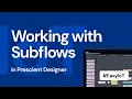Prescient Working with Subflows in Prescient Designer