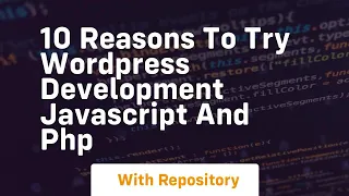 10 reasons to try wordpress development javascript and php
