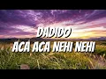 Dadido - Aca Aca Nehi Nehi (Lirik)