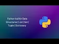 Python builtin Data Structures List Set Tuple Dictionary -