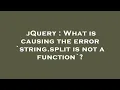 jQuery What is causing the error string split is not a function