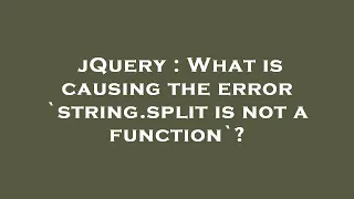 jQuery What is causing the error string split is not a function