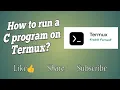 How to run c program on Termux app