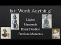 Is it worth anything Lladro Hummels Royal Doulton Precious Memories