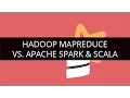 Hadoop Map Reduce Vs Apache Spark Scala